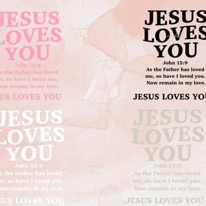 May include: A pink and white watercolor background with the text "JESUS LOVES YOU" repeated four times. Each text block includes the Bible verse John 15:9, which reads "As the Father has loved me, so have I loved you. Now remain in my love."