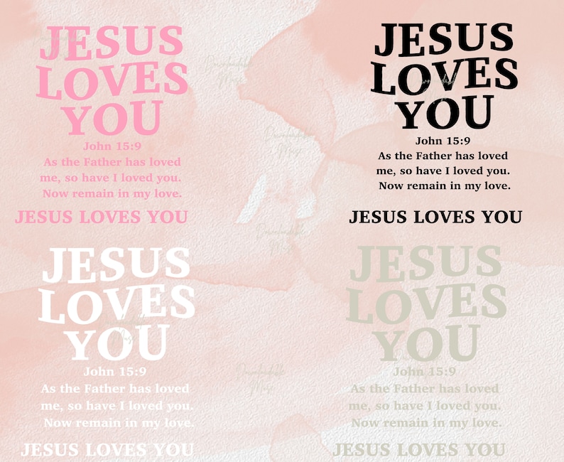 May include: A pink and white watercolor background with the text "JESUS LOVES YOU" repeated four times. Each text block includes the Bible verse John 15:9, which reads "As the Father has loved me, so have I loved you. Now remain in my love."