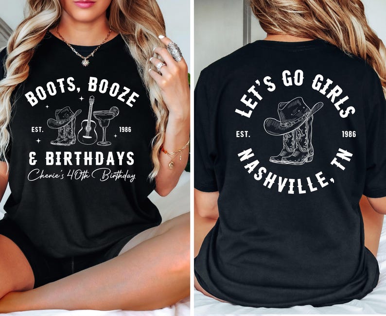 May include: Black t-shirt with white text and graphics. The front reads "BOOTS, BOOZE & BIRTHDAYS" with a cowboy boot, guitar, and cocktail illustration. The back says "LET'S GO GIRLS NASHVILLE, TN" with a cowboy hat and boot illustration.