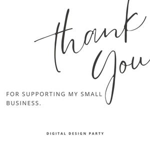 May include: Thank you for supporting my small business. Digital Design Party.