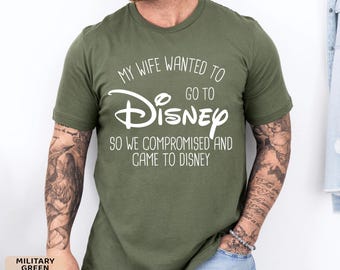 My Wife Wanted To Go To Disney Shirt, So We Compromised And Came To Disney Shirt, Disney Shirts, Funny Disney Husband, Disney Trip Shirt