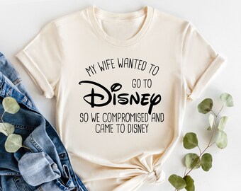 My Wife (or. Fiance) Wanted To Go To Disney, So We Compromised And Came To Disney T-Shirt, Funny Husband Disneyland T-Shirt,
