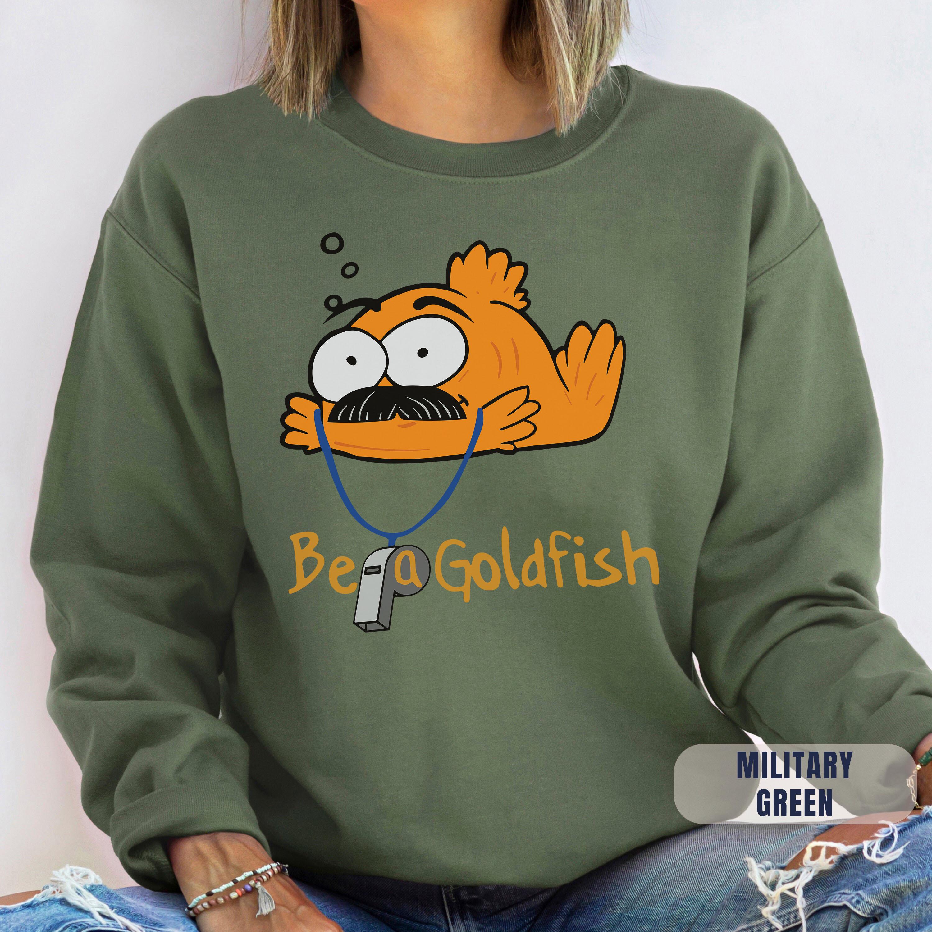 Funny Be A Goldfish Sweatshirt: Motivational Ted Lasso Inspired Shirt