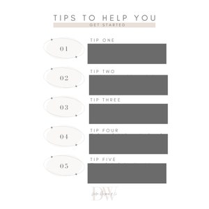 May include: A white and gray printable checklist with the text "Tips to Help You Get Started" and five numbered steps with blank spaces for writing. The steps are labeled "Tip One", "Tip Two", "Tip Three", "Tip Four", and "Tip Five".