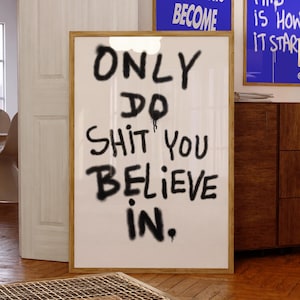 Inspirierender Graffiti Kunstdruck – "Only Do Shit You Believe In."