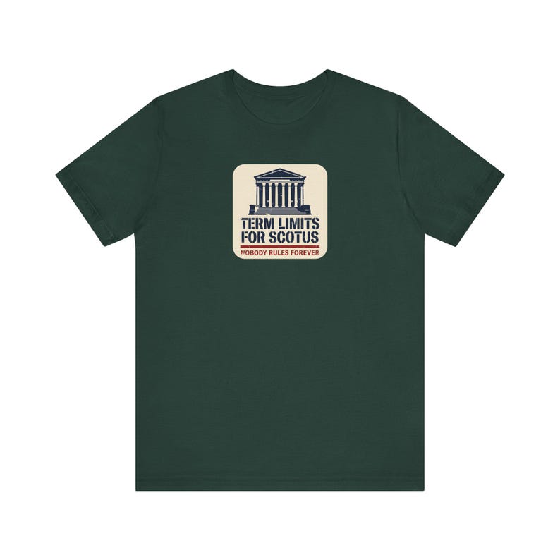 Term Limits for SCOTUS Tee | Supreme Court Reform T-Shirt | Nobody Rules Forever Judicial Reform Gift image 4