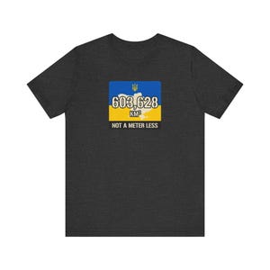 603,628 KM Ukraine T-Shirt, Not a Meter Less Territorial Integrity Tee, Stand With Ukraine Flag Map Shirt, Crimea is Ukraine Unisex Tee image 8