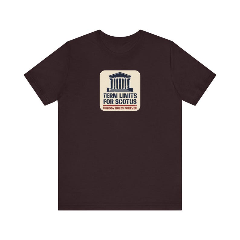 Term Limits for SCOTUS Tee | Supreme Court Reform T-Shirt | Nobody Rules Forever Judicial Reform Gift image 10