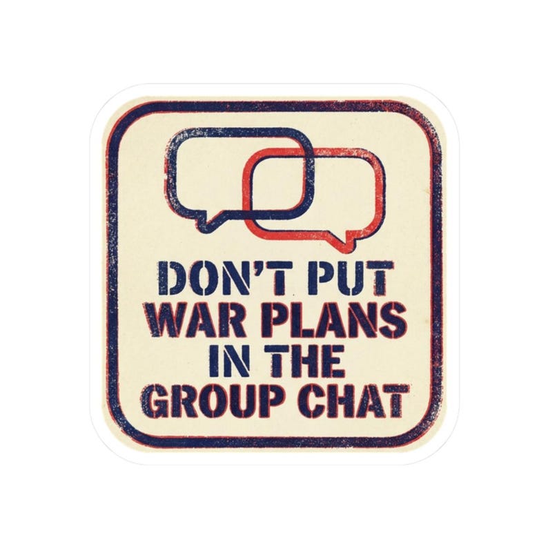 Don't Put War Plans in the Group Chat Sticker | Funny Political Satire Decal | Dark Humor Current Events Sticker image 10