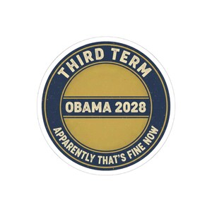 Obama 2028 Sticker, Funny Third Term Political Satire Decal, Apparently That's Fine Now Meme, Anti Trump Resist Laptop Sticker image 7