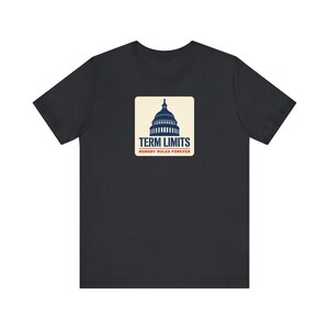 Term Limits T-Shirt | Capitol Dome Nobody Rules Forever Tee | Anti Incumbent Voter Gift Shirt image 2