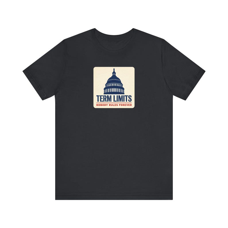 Term Limits T-Shirt | Capitol Dome Nobody Rules Forever Tee | Anti Incumbent Voter Gift Shirt image 2