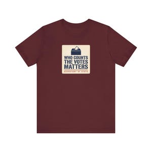 Who Counts the Votes Matters T-Shirt | Secretary of State Down Ballot Tee | Election Official Voting Rights Shirt image 9