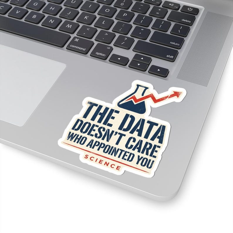 The Data Doesn't Care Who Appointed You Sticker | Pro Science Vinyl Decal | Public Health Researcher Gift image 5