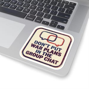 Don't Put War Plans in the Group Chat Sticker | Funny Political Satire Decal | Dark Humor Current Events Sticker image 5