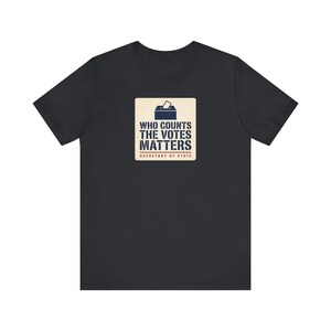 Who Counts the Votes Matters T-Shirt | Secretary of State Down Ballot Tee | Election Official Voting Rights Shirt image 2
