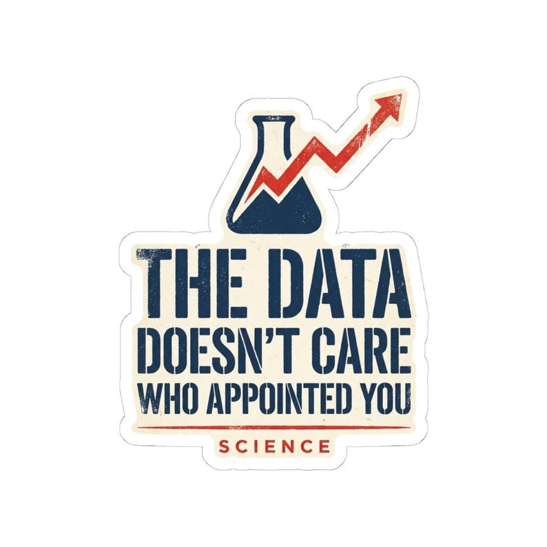 The Data Doesn't Care Who Appointed You Sticker | Pro Science Vinyl Decal | Public Health Researcher Gift image 4