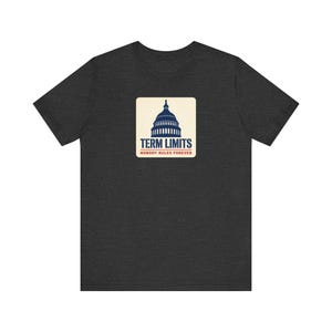 Term Limits T-Shirt | Capitol Dome Nobody Rules Forever Tee | Anti Incumbent Voter Gift Shirt image 6