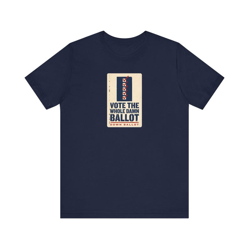 Vote The Whole Damn Ballot Shirt | Down Ballot Voting Tee | Local Election GOTV Activist Gift image 7