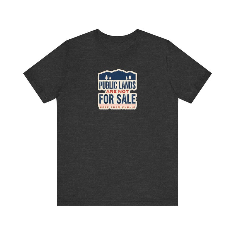 Public Lands Are Not For Sale Shirt | Keep Public Lands Public Tee | Conservation Hunting Hiking Gift image 6