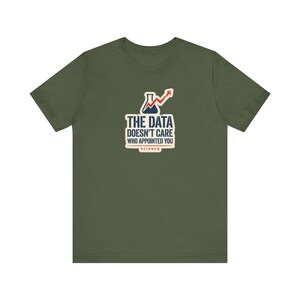 The Data Doesn't Care Who Appointed You Shirt | Pro Science Tee | Public Health Scientist Gift image 3