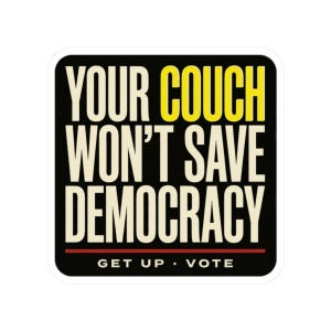 Funny Voting Sticker | Your Couch Won't Save Democracy Vinyl Decal | Vote 2026 Midterms Bumper Sticker | Activist Gift image 10