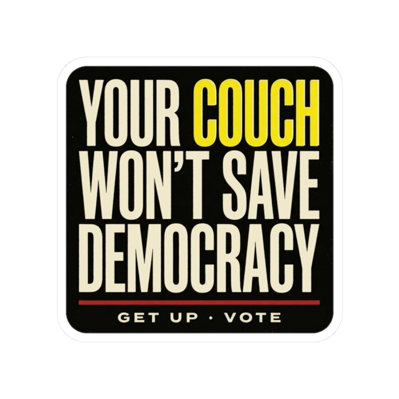 Funny Voting Sticker | Your Couch Won't Save Democracy Vinyl Decal | Vote 2026 Midterms Bumper Sticker | Activist Gift image 10