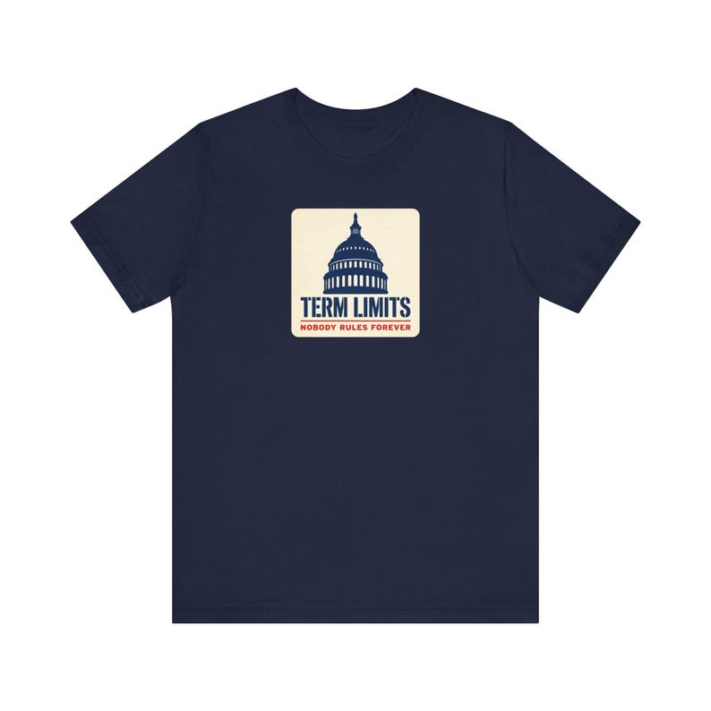 Term Limits T-Shirt | Capitol Dome Nobody Rules Forever Tee | Anti Incumbent Voter Gift Shirt image 7