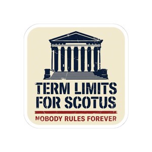 Term Limits for SCOTUS Sticker | Supreme Court Reform Decal | Nobody Rules Forever Judicial Reform Political Sticker image 4