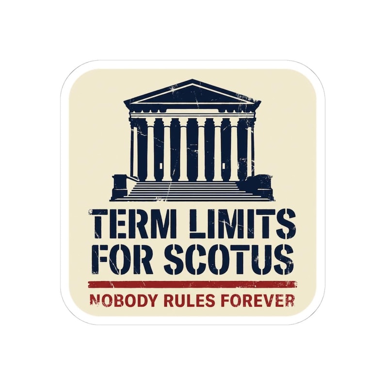 Term Limits for SCOTUS Sticker | Supreme Court Reform Decal | Nobody Rules Forever Judicial Reform Political Sticker image 4