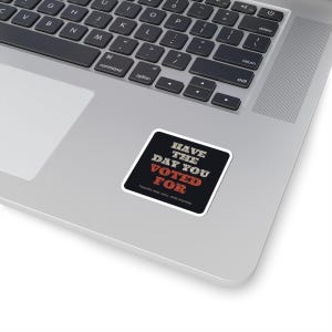 Have the Day You Voted For Sticker | Funny Sarcastic Political Vinyl Decal | Dark Humor Voting Sticker Gift image 11