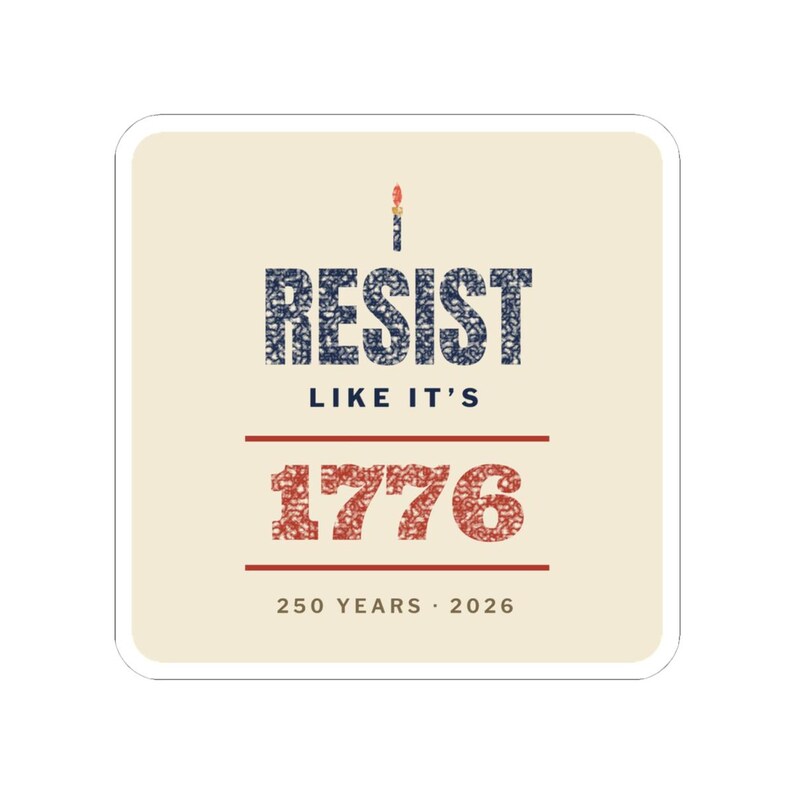 Resist Like It's 1776 Sticker, Semiquincentennial Vinyl Decal | 250 Years Protest Sticker, Pro-Democracy Gift image 4