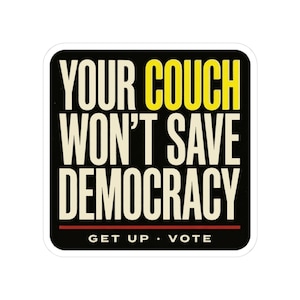 Funny Voting Sticker | Your Couch Won't Save Democracy Vinyl Decal | Vote 2026 Midterms Bumper Sticker | Activist Gift image 1
