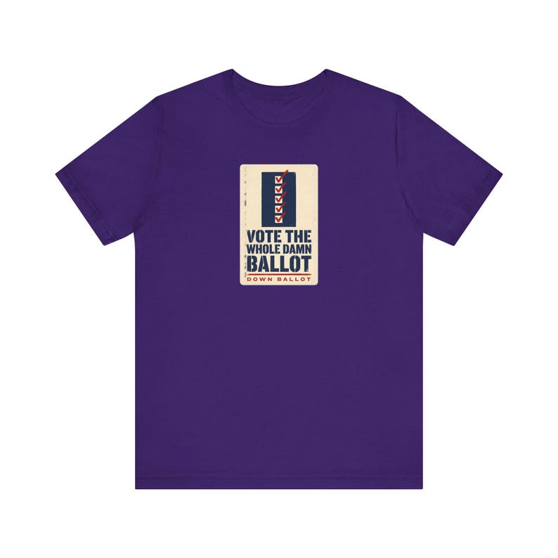 Vote The Whole Damn Ballot Shirt | Down Ballot Voting Tee | Local Election GOTV Activist Gift image 8