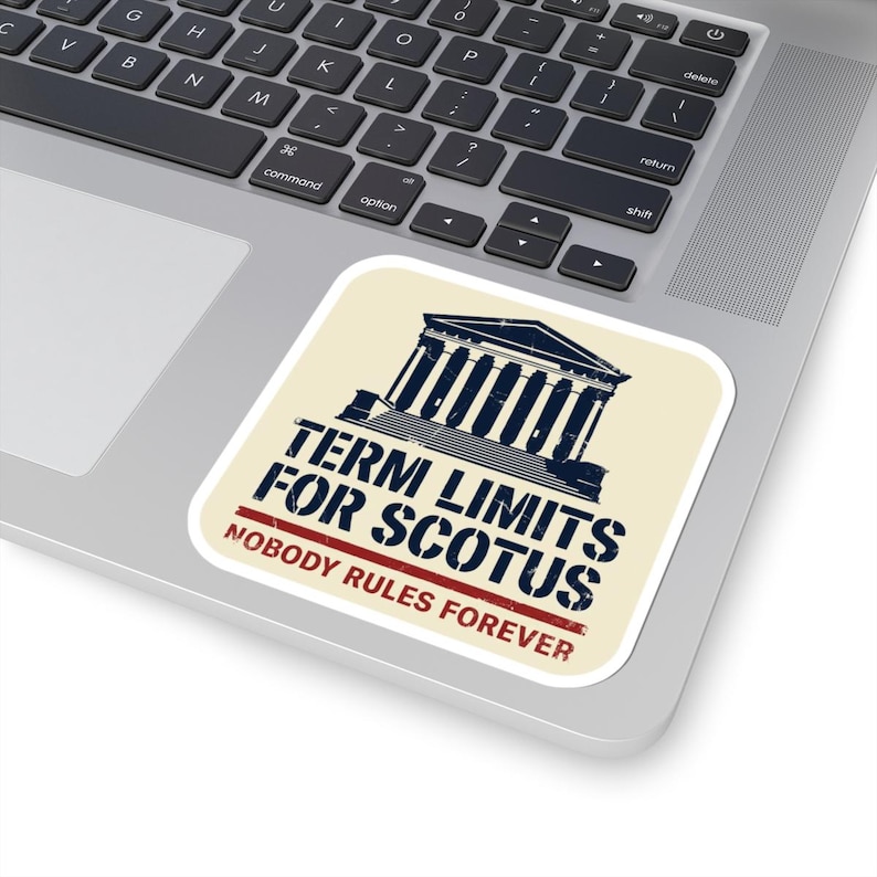 Term Limits for SCOTUS Sticker | Supreme Court Reform Decal | Nobody Rules Forever Judicial Reform Political Sticker image 5