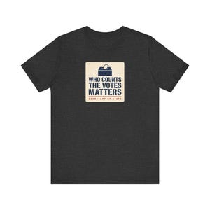 Who Counts the Votes Matters T-Shirt | Secretary of State Down Ballot Tee | Election Official Voting Rights Shirt image 6
