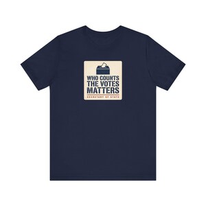 Who Counts the Votes Matters T-Shirt | Secretary of State Down Ballot Tee | Election Official Voting Rights Shirt image 7
