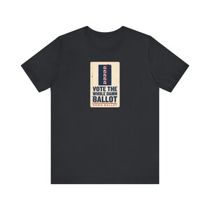 Vote The Whole Damn Ballot Shirt | Down Ballot Voting Tee | Local Election GOTV Activist Gift image 2