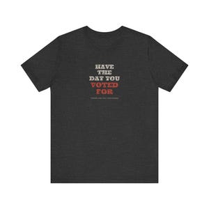 T-shirt « J'ai voté pour le jour J » | T-shirt politique humoristique | T-shirt sarcastique sur les élections | Cadeau humoristique noir pour les électeurs image 10