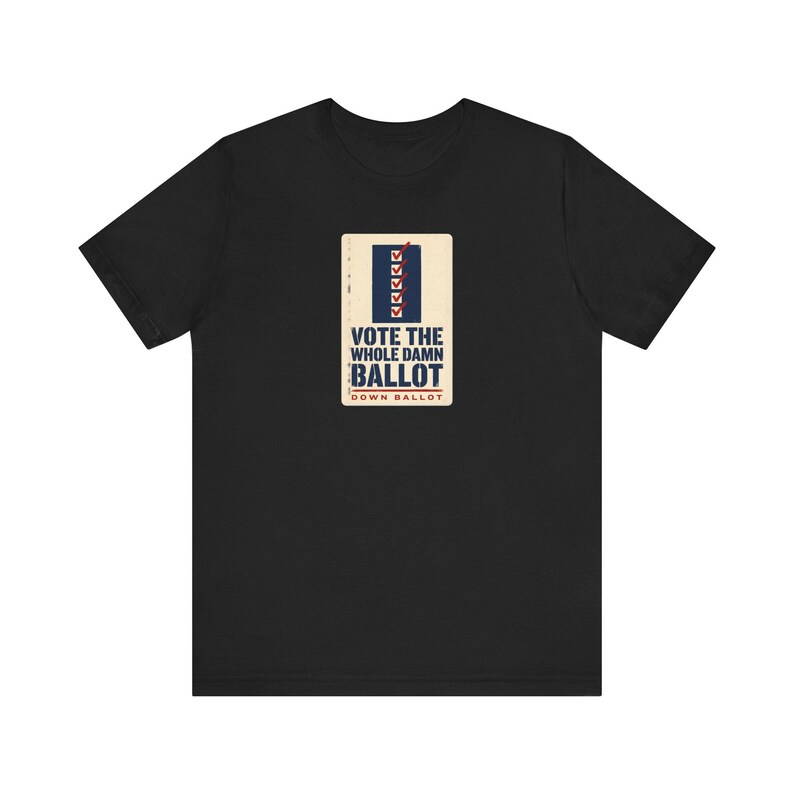 Vote The Whole Damn Ballot Shirt | Down Ballot Voting Tee | Local Election GOTV Activist Gift image 1