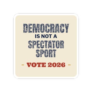 Democracy Is Not a Spectator Sport Sticker | Vote 2026 Get Out The Vote Decal | Civic Engagement Gift for Activists image 1
