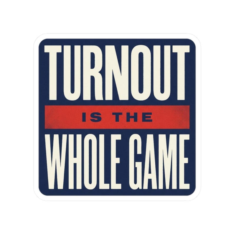 Turnout Is The Whole Game Sticker | Vote 2026 Midterms Decal | Get Out The Vote Organizer Gift image 10