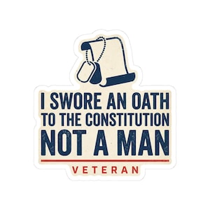 I Swore An Oath To The Constitution Not A Man Sticker | Veteran Vinyl Decal | Rule Of Law Gift image 1