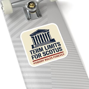 Term Limits for SCOTUS Sticker | Supreme Court Reform Decal | Nobody Rules Forever Judicial Reform Political Sticker image 8