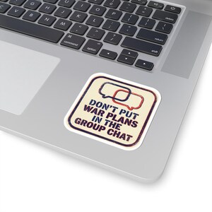 Don't Put War Plans in the Group Chat Sticker | Funny Political Satire Decal | Dark Humor Current Events Sticker image 2