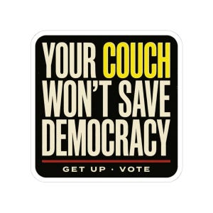 Funny Voting Sticker | Your Couch Won't Save Democracy Vinyl Decal | Vote 2026 Midterms Bumper Sticker | Activist Gift image 7