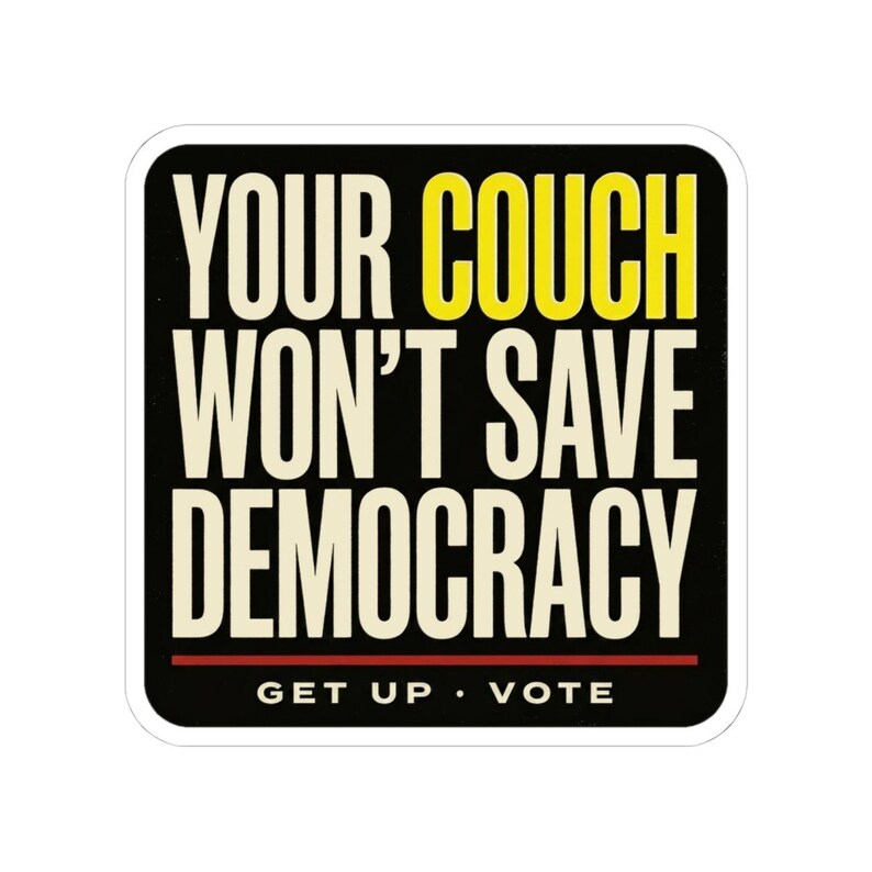 Funny Voting Sticker | Your Couch Won't Save Democracy Vinyl Decal | Vote 2026 Midterms Bumper Sticker | Activist Gift image 7