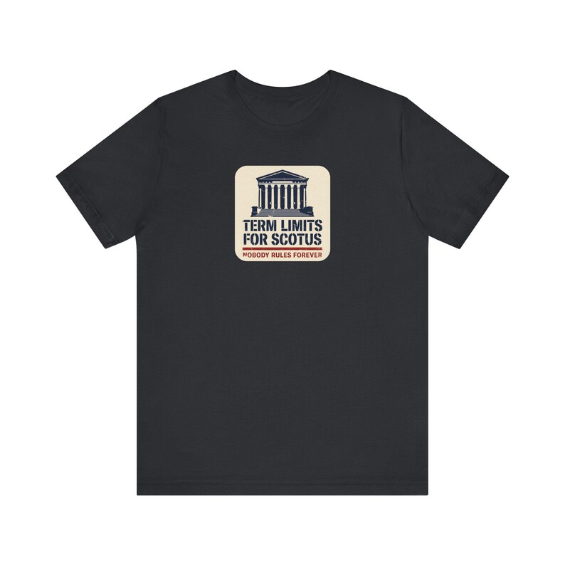 Term Limits for SCOTUS Tee | Supreme Court Reform T-Shirt | Nobody Rules Forever Judicial Reform Gift image 2