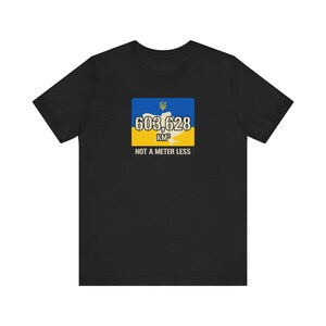 603,628 KM Ukraine T-Shirt, Not a Meter Less Territorial Integrity Tee, Stand With Ukraine Flag Map Shirt, Crimea is Ukraine Unisex Tee image 2