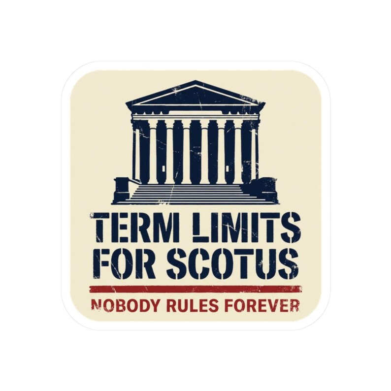 Term Limits for SCOTUS Sticker | Supreme Court Reform Decal | Nobody Rules Forever Judicial Reform Political Sticker image 10